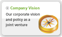 Company Vision: Our corporate vision and policy as a joint venture.