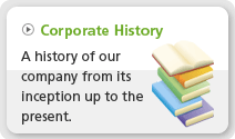 Corporate History: A history of our company from its inception up to the present.